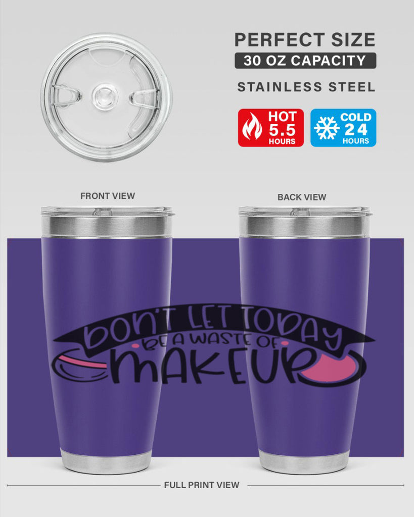 Dont Let Today Be A Waste Of Makeup Style 106#- make up- Tumbler
