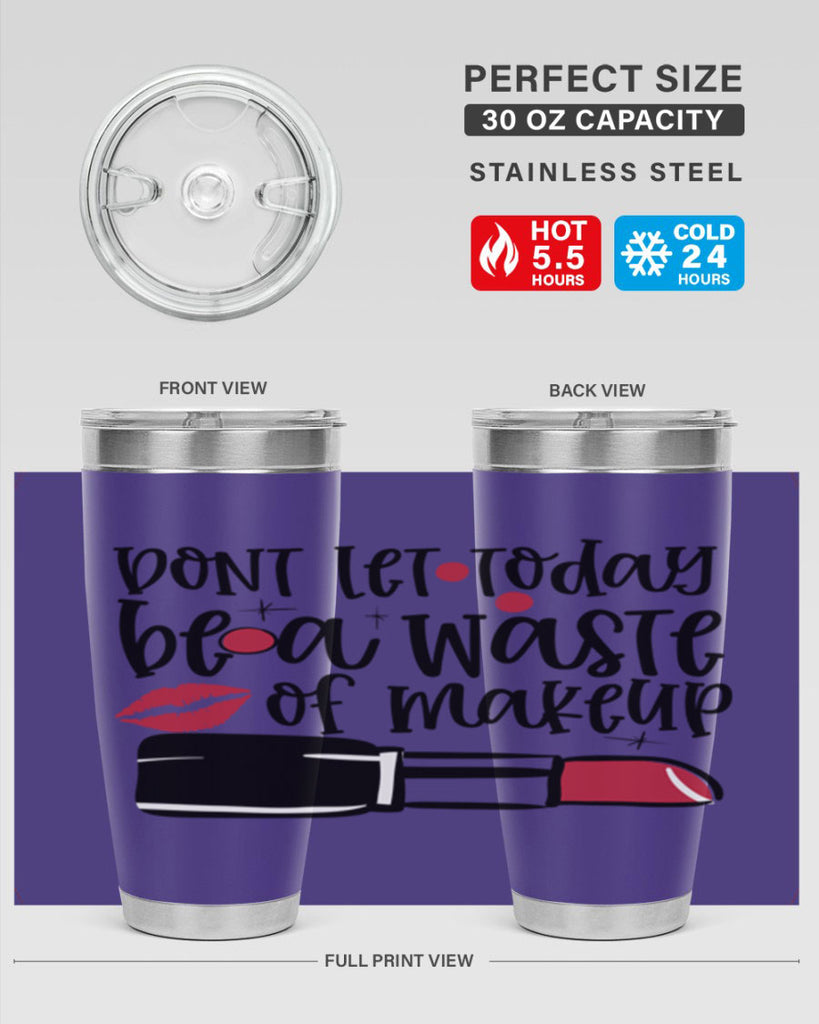 Dont let today be a waste of makeup design Style 239#- make up- Tumbler