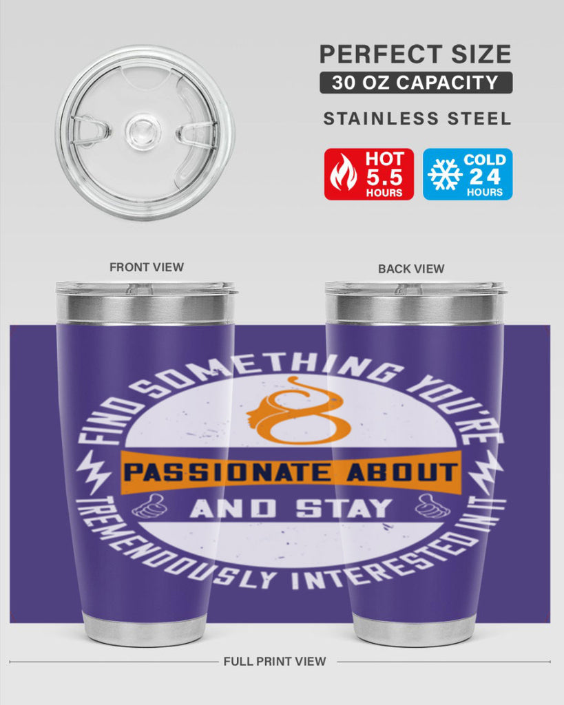 Find something you’re passionate about and stay tremendously interested in it Style 71#- womens day- Tumbler