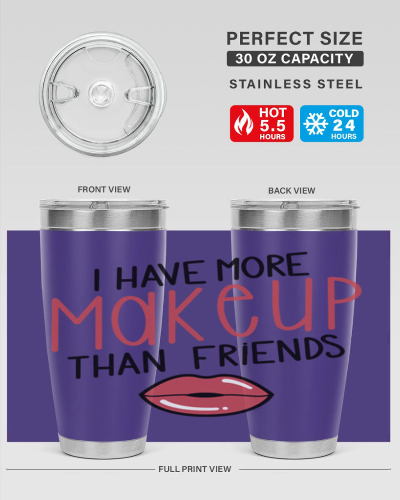 I Have More Makeup Than Friends Style 84#- make up- Tumbler