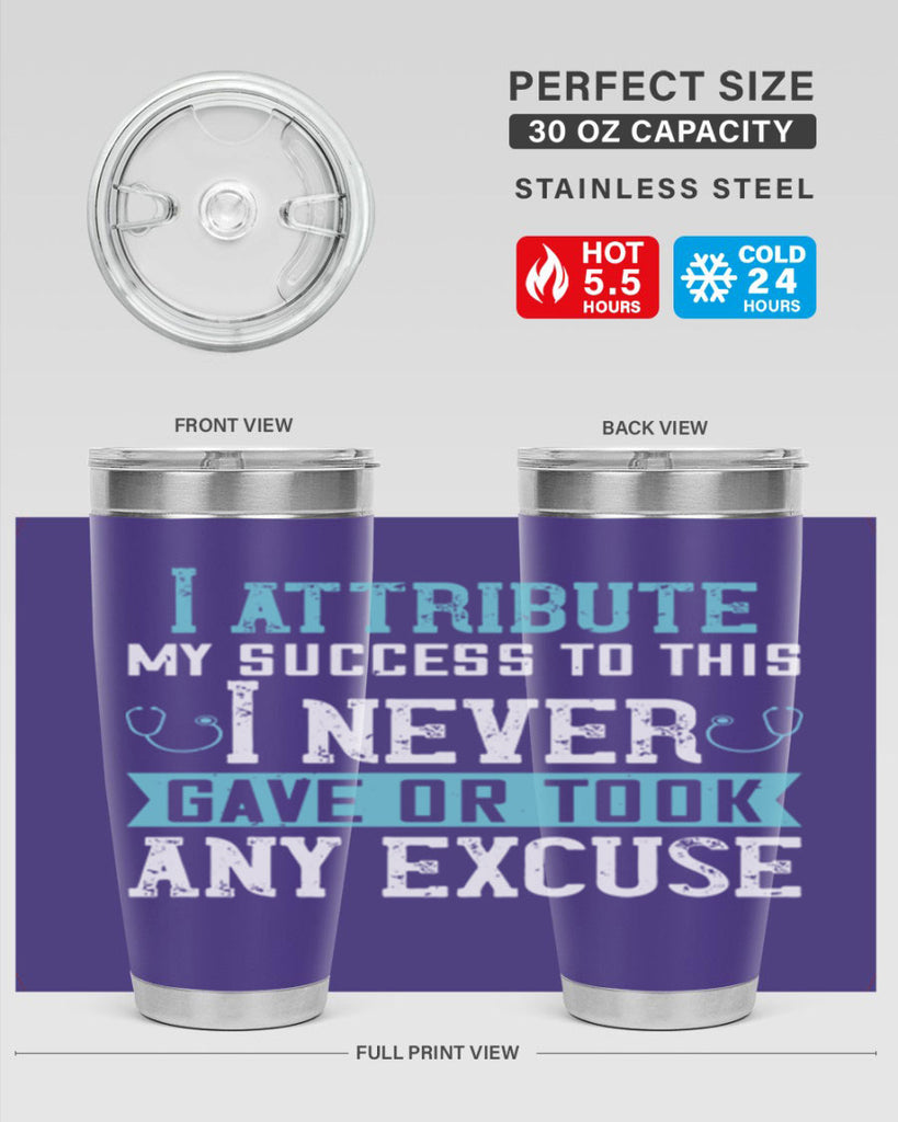 I attribute my success to this – I never gave or took any excuse Style 316#- nurse- tumbler