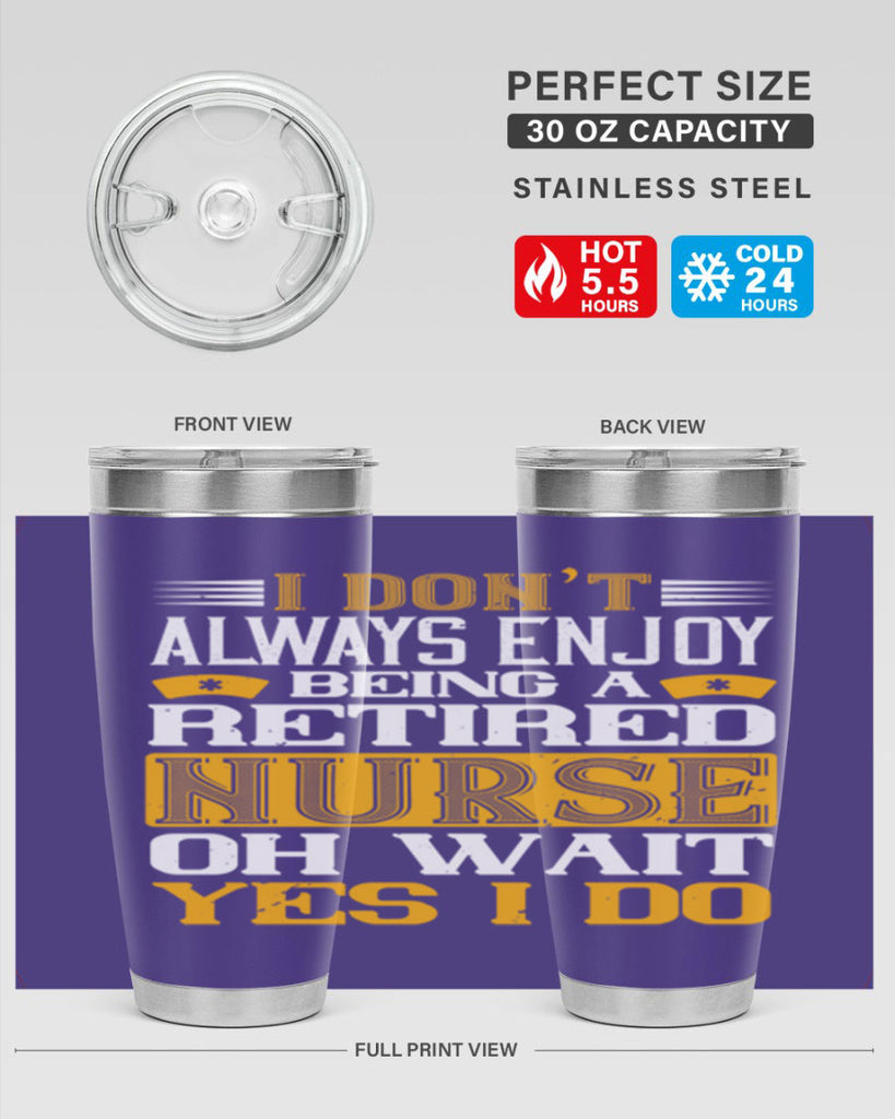I don’t always enjoy being a retired nurse oh wait yes i do Style 323#- nurse- tumbler