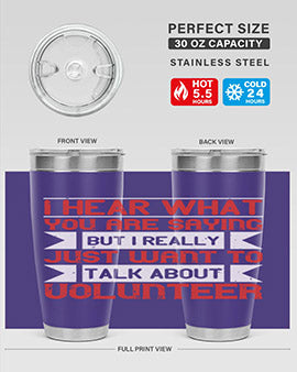 I hear what you are saying but I really just want to talk about volunteer Style 1#- volunteer- Tumbler