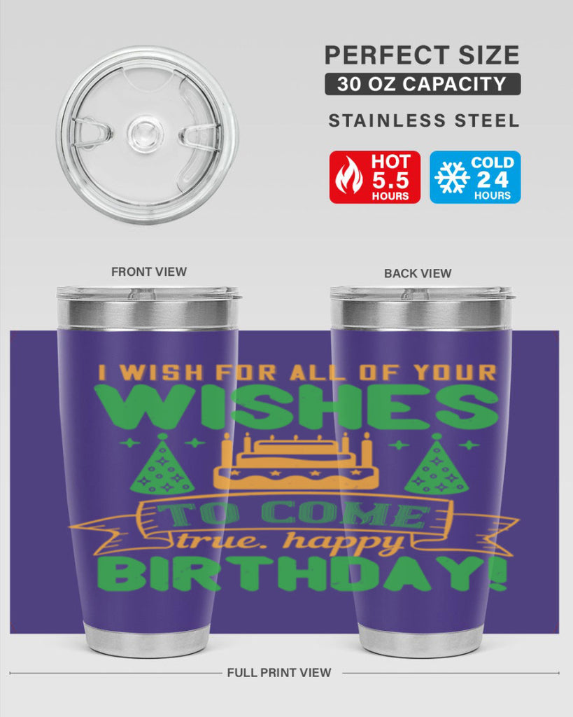 I wish for all of your wishes to come true Happy birthday Style 72#- birthday- tumbler