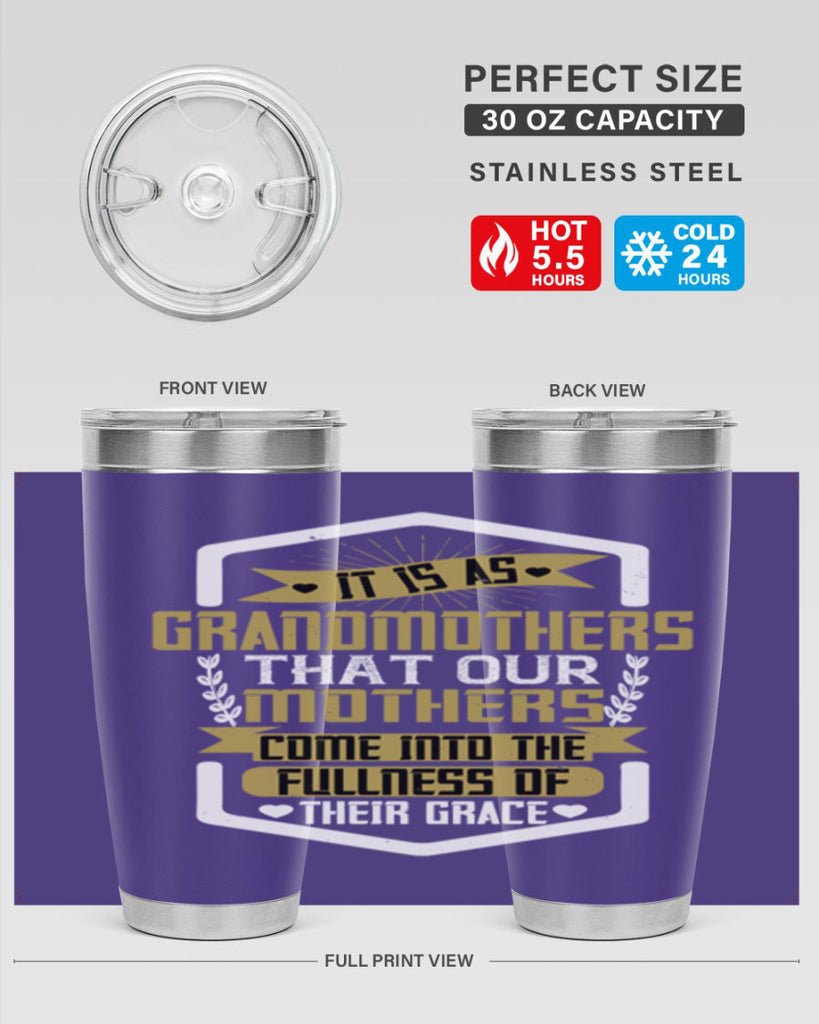 It is as grandmothers that our mothers come into the fullness of their grace 68#- grandma - nana- Tumbler