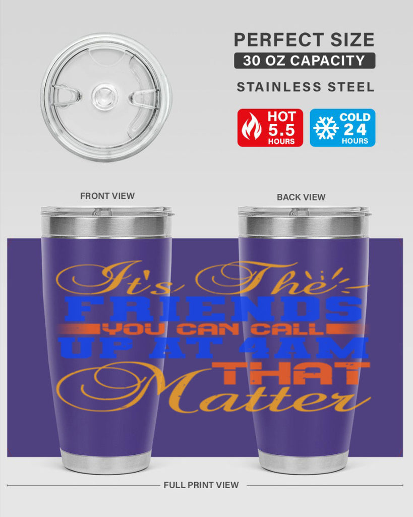It’s the friends you can call up at am that matter Style 96#- Best Friend- Tumbler