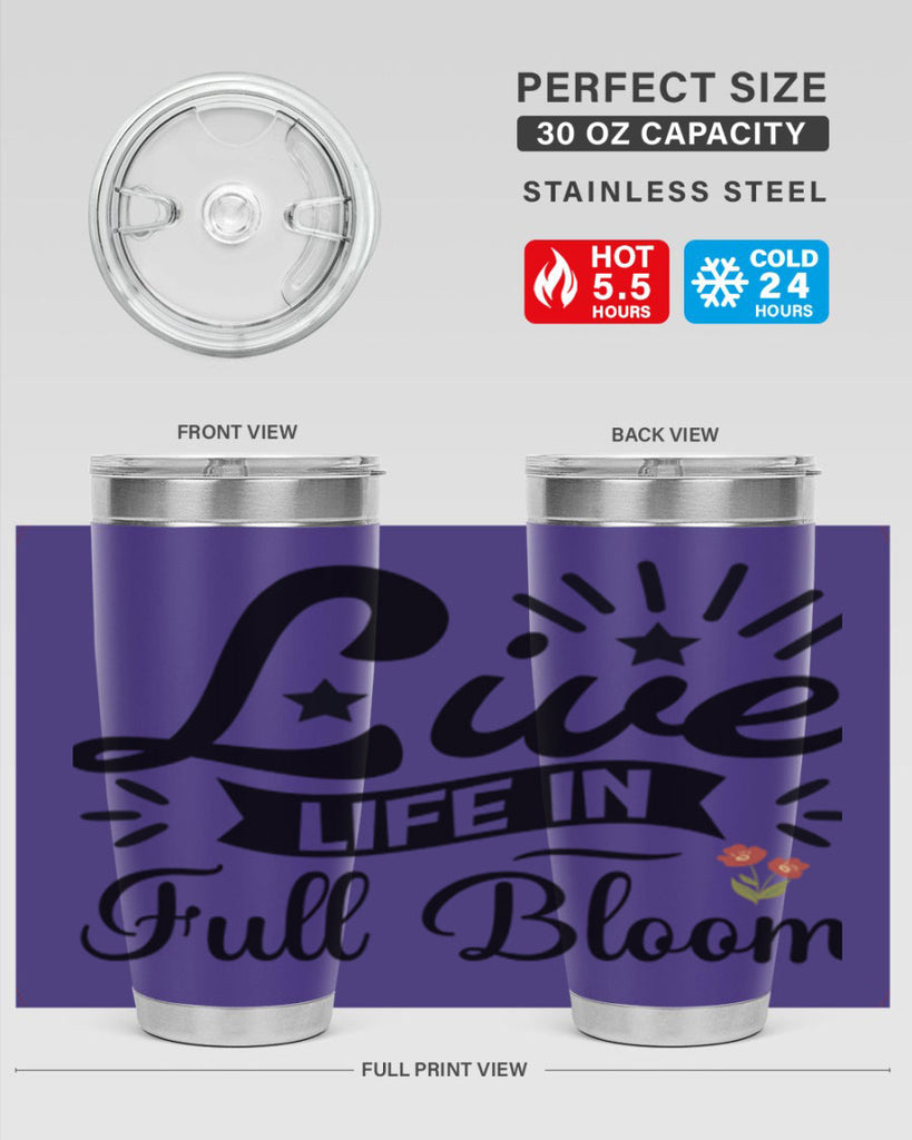 Live Life in Full Bloom 305#- spring- Tumbler