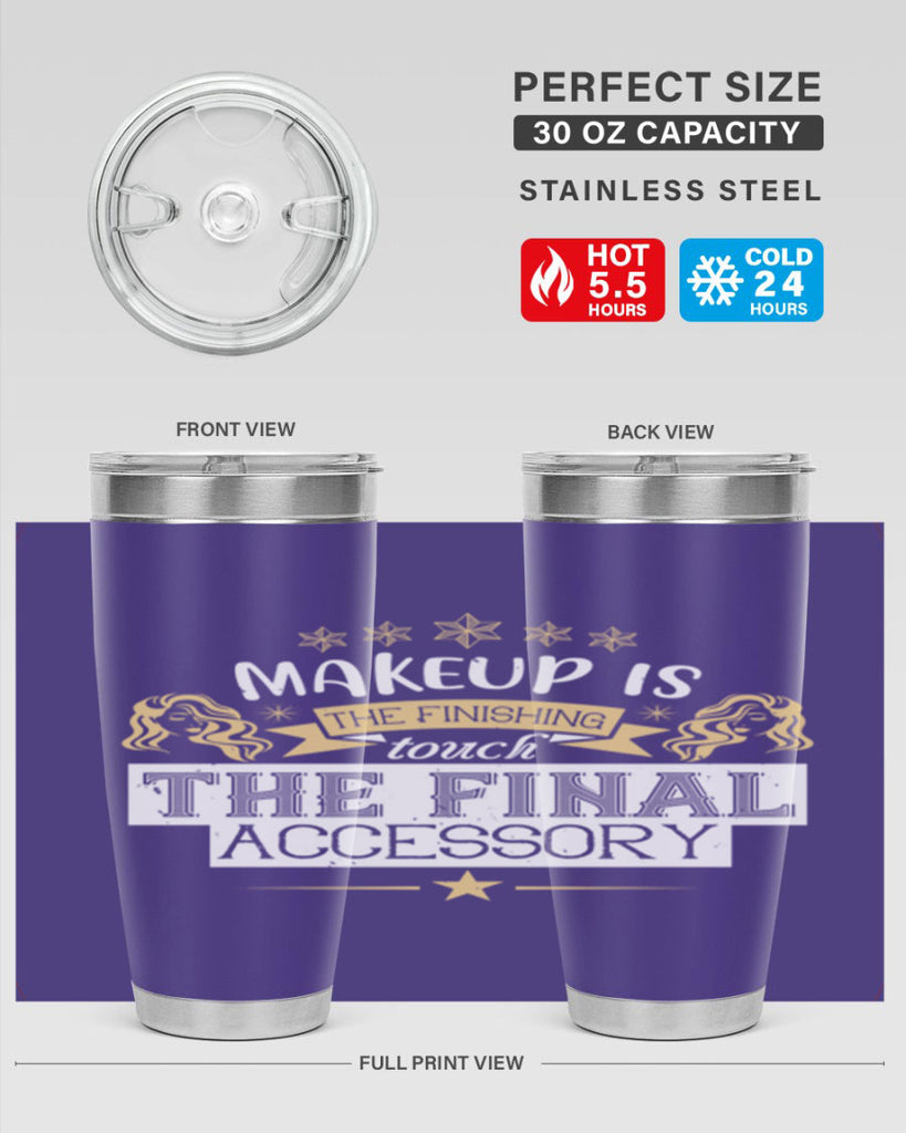 Makeup is the finishing touch the final accessory Style 191#- make up- Tumbler