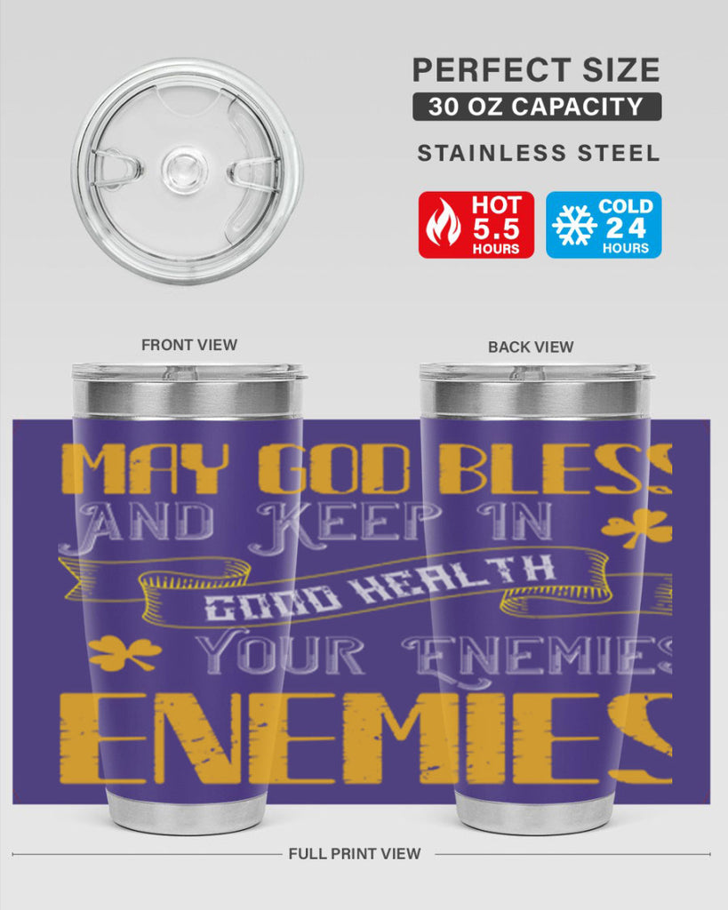 May God bless and keep in good health your enemies’ enemies Style 117#- St Patricks Day- Tumbler