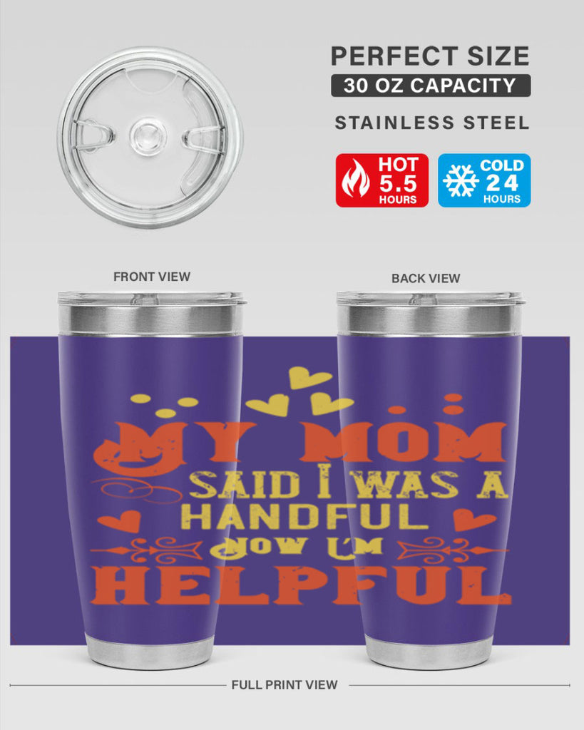 My mom said I was a handful Now I’m helpful Style 25#- baby- Tumbler