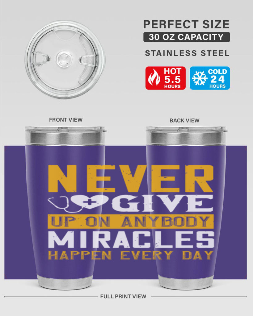 Never give up on anybody Miracles happen every day Style 293#- nurse- tumbler