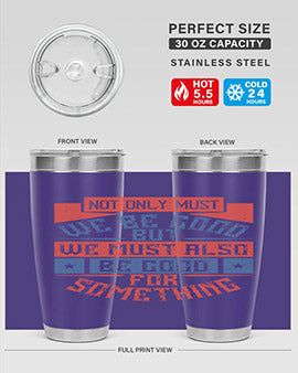 Not only must we be good but we must also be good for something Style 40#- volunteer- Tumbler