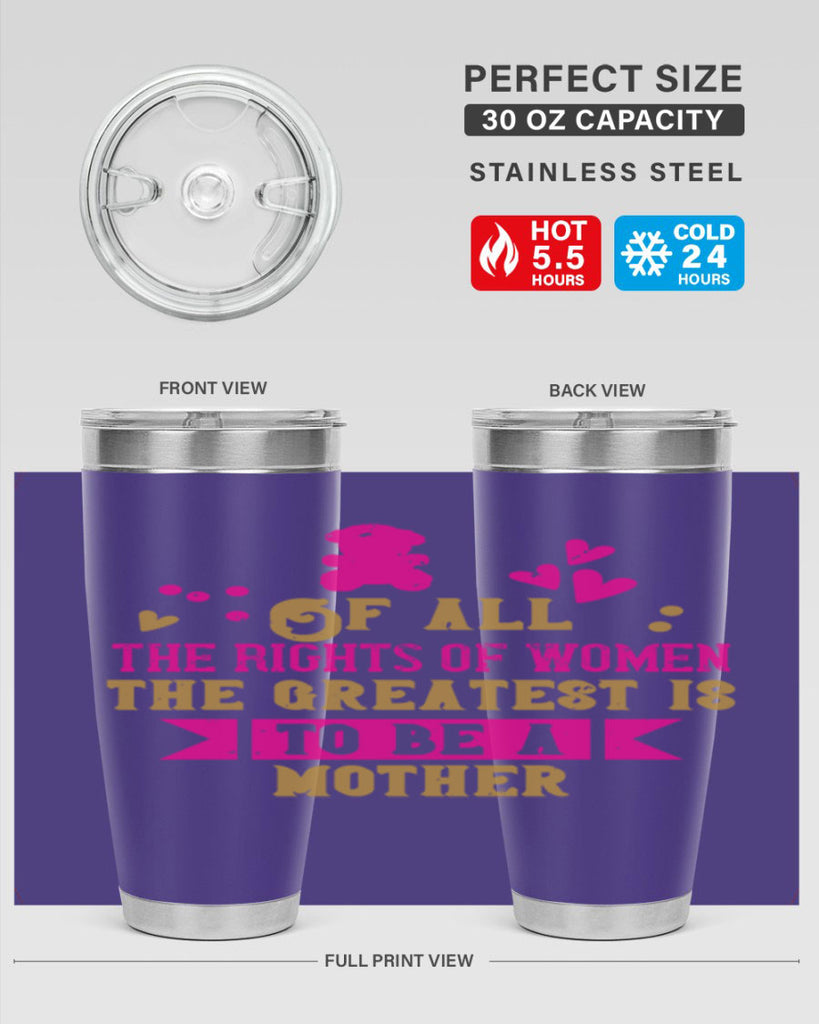 Of all the rights of women the greatest is to be a mother Style 21#- baby- Tumbler