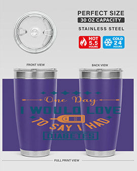 One Day I Would Love To Say I Had Diabetes Style 16#- diabetes- Tumbler