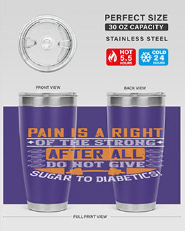 Pain is a right of the strong After all do not give sugar to diabetics Style 14#- diabetes- Tumbler