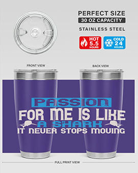 Passion for me is like a shark – it never stops moving Style 46#- shark  fish- Tumbler