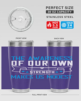 The awareness of our own strength makes us modest Style 27#- self awareness- Tumbler