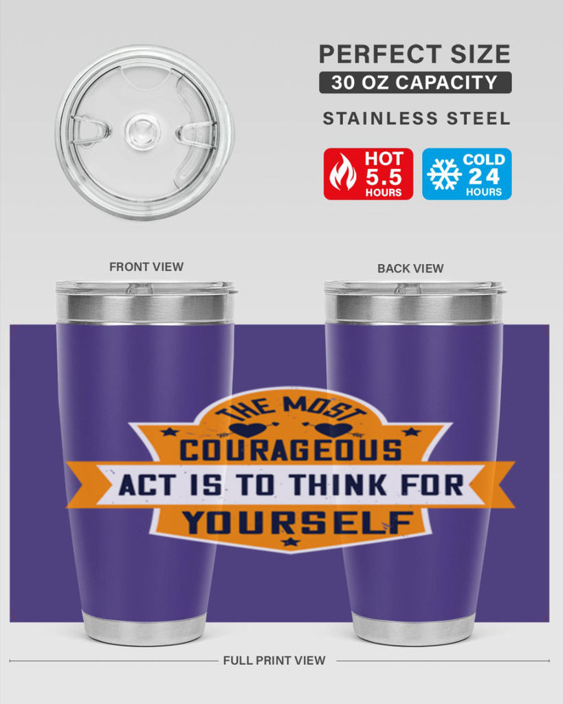 The most courageous act is to think for yourself Style 29#- womens day- Tumbler