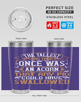 The tallest oak tree once was an acorn that any pig could have swallowed Style 19#- pig- Tumbler