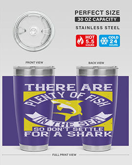 There are plenty of fish in the sea so dont settle for a shark Style 16#- shark  fish- Tumbler