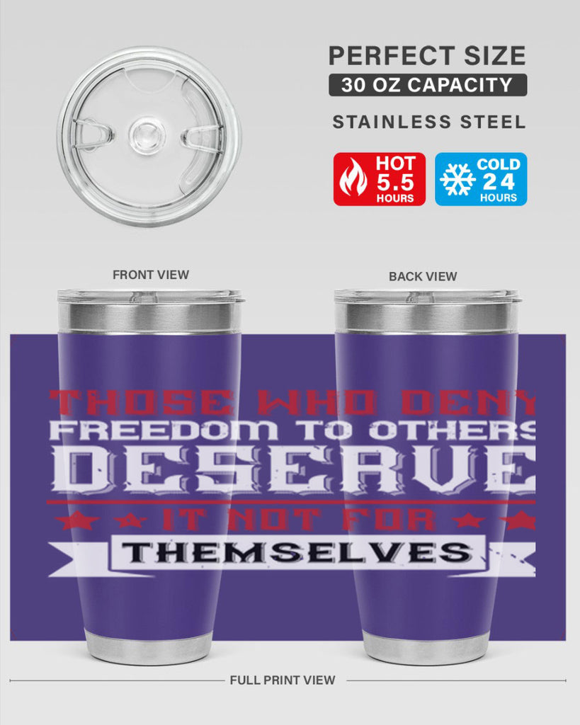 Those who deny freedom to others deserve it not for themselves Style 194#- Fourt Of July- Tumbler