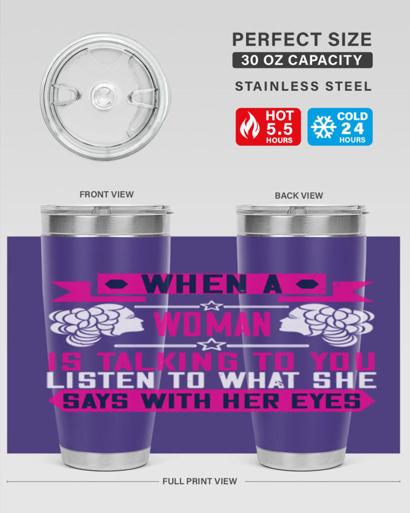 When a woman is talking to you listen to what she says with her eyes Style 21#- womens day- Tumbler