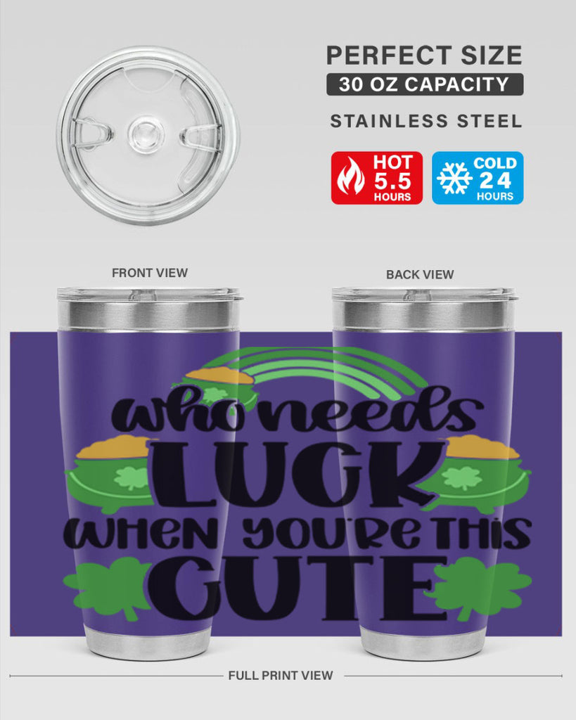 Who Needs Luck When Youre This Cute Style 14#- St Patricks Day- Tumbler