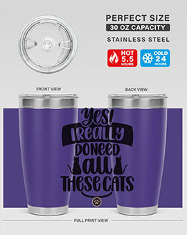 Yes I Really Do Need Style 109#- cat- Tumbler
