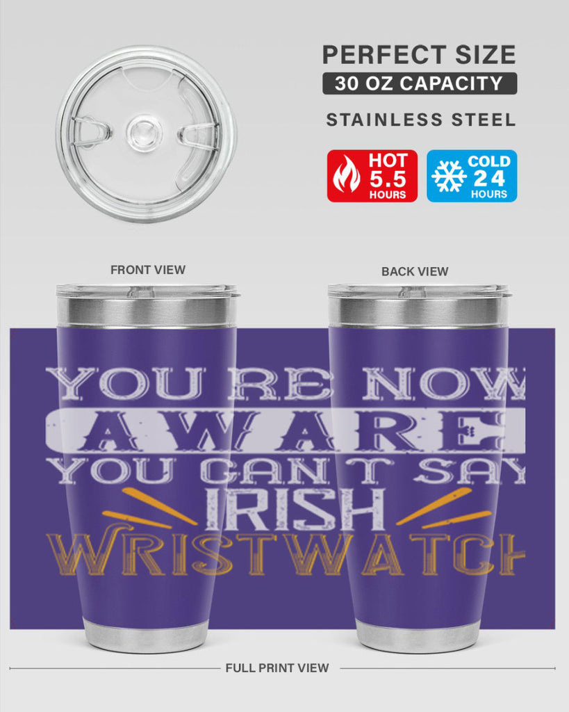 Youre now aware you cant say Irish Wristwatch Style 4#- St Patricks Day- Tumbler