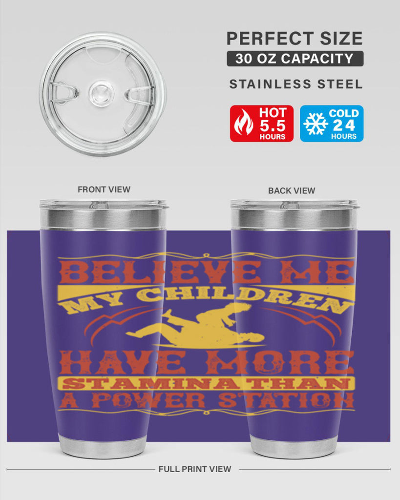 believe me my children have more stamina than a power station 3#- Parents Day- Tumbler
