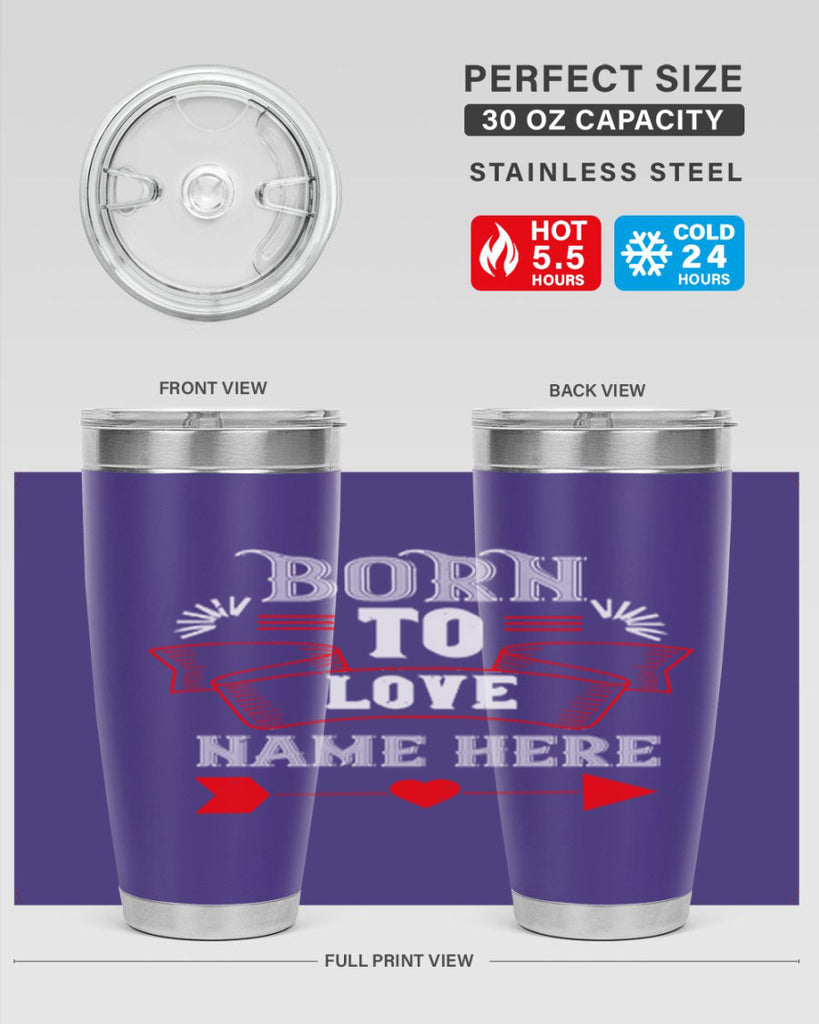 born to love name here 65#- valentines day- Tumbler