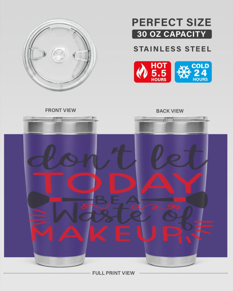 don’t let today be a waste of makeup Style 158#- make up- Tumbler
