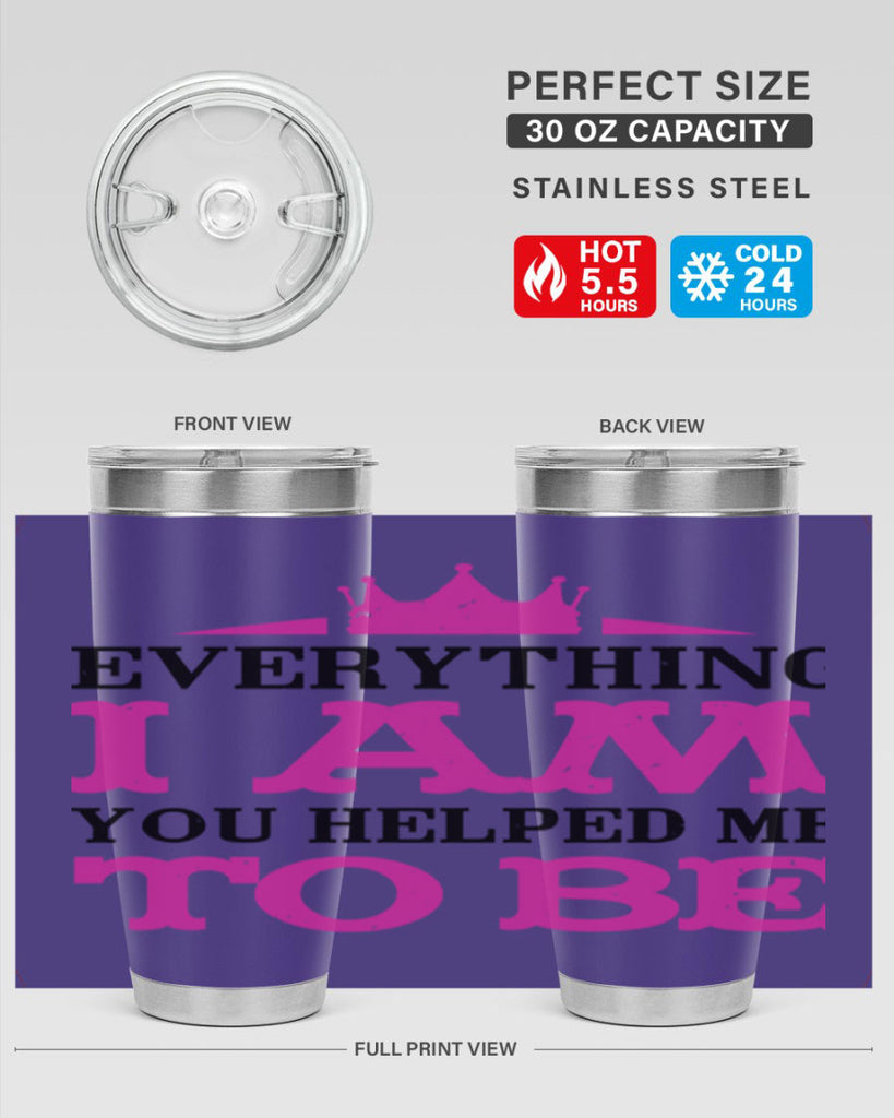 everything i am you helped me to be 85#- mothers day- Tumbler