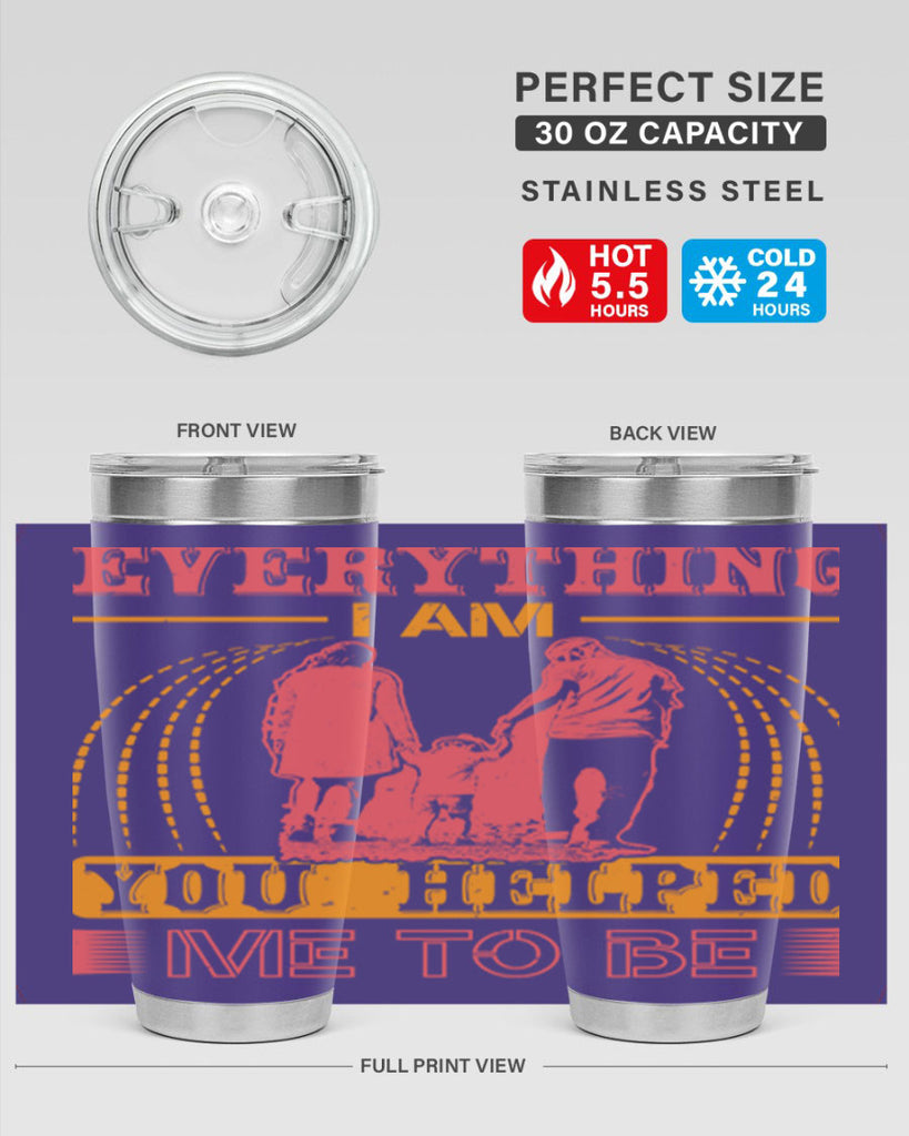 everything i am you helped me to be 87#- mothers day- Tumbler