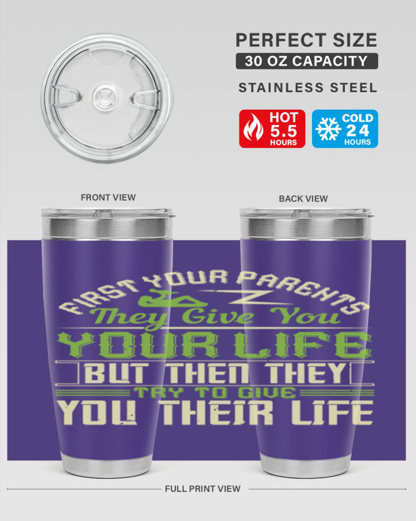 first your parents they give you your life but then they try to give you their life 48#- Parents Day- Tumbler