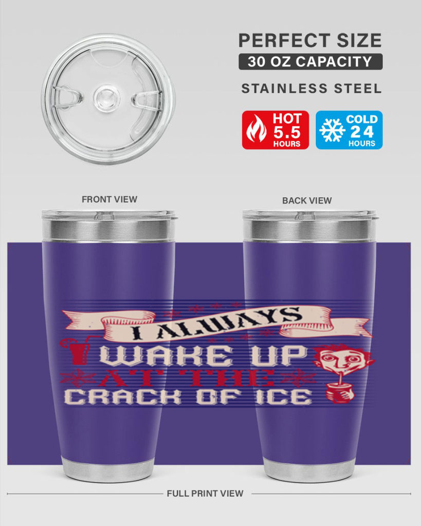 i always wake up at the crack of ice 50#- drinking- Tumbler