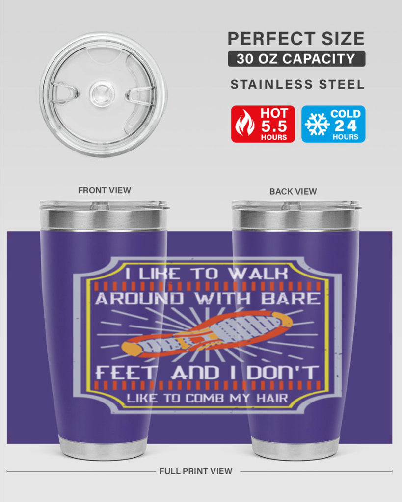 i like to walk around with bare feet and i dont like to comb my hair 67#- walking- Tumbler