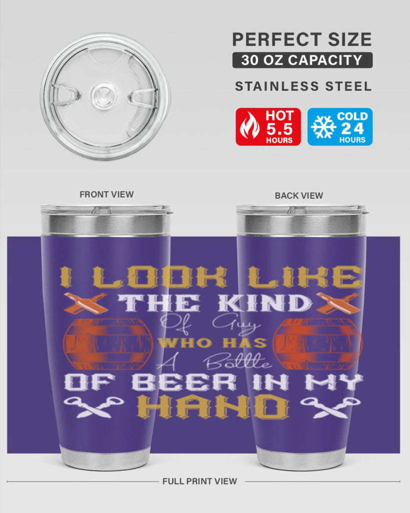 i look like the kind of guy who has a bottle of beer in my hand 76#- beer- Tumbler