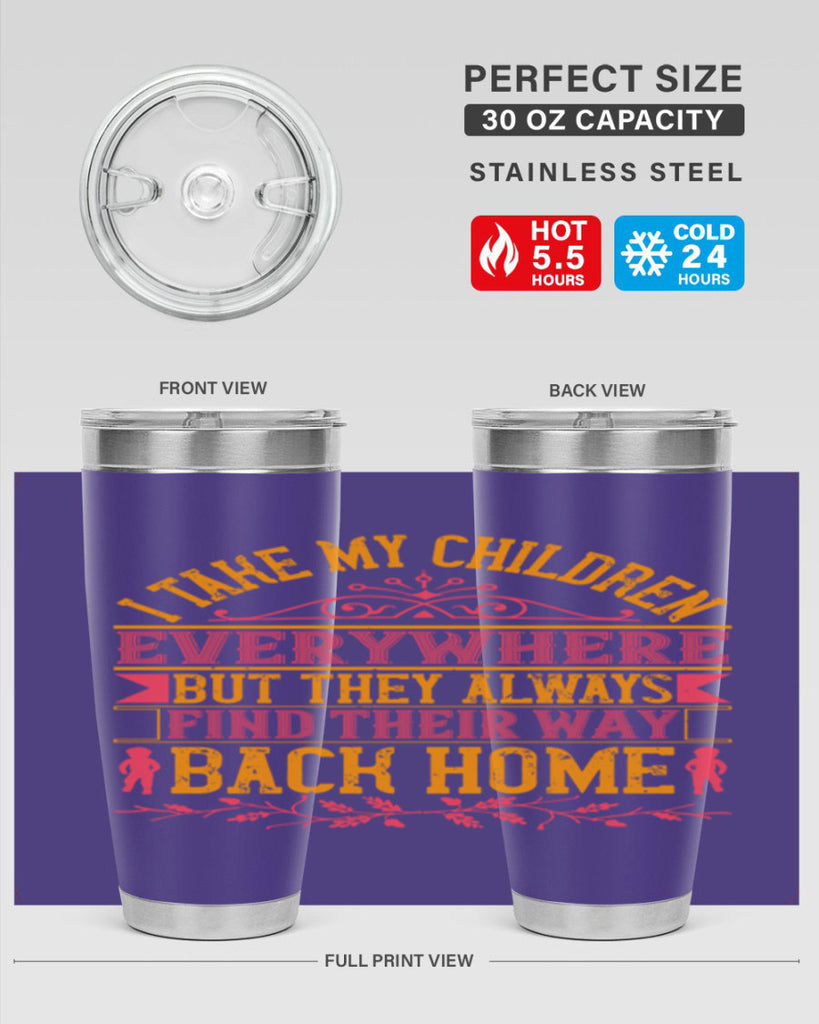 i take my children everywhere but they always find their way back home 46#- Parents Day- Tumbler