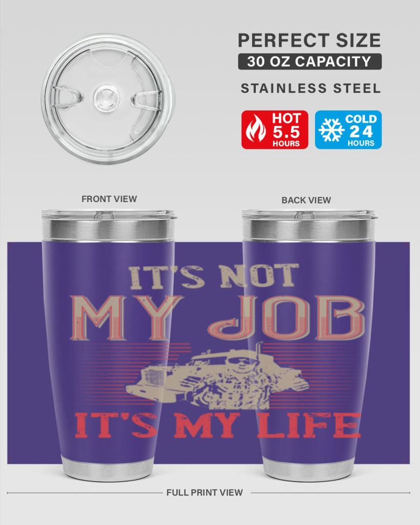 its not my job its my life Style 37#- truck driver- tumbler