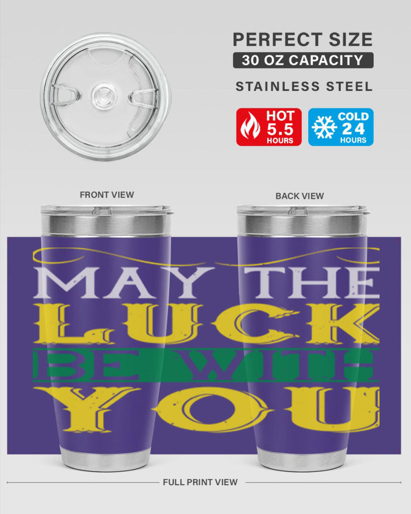 may the luck be with you Style 116#- St Patricks Day- Tumbler