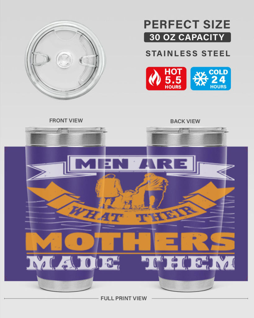 men are what their mothers made them 52#- mothers day- Tumbler