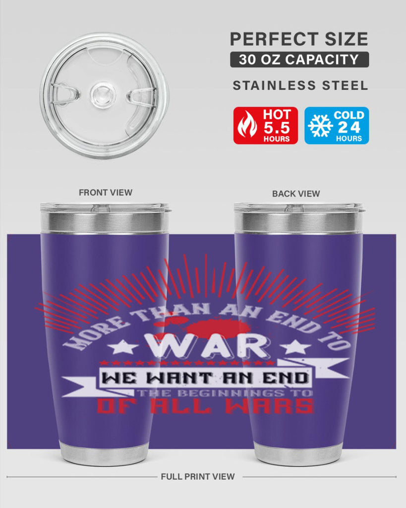 more than an end to war we want an end to the beginnings of all wars 46#- Veterns Day- Tumbler