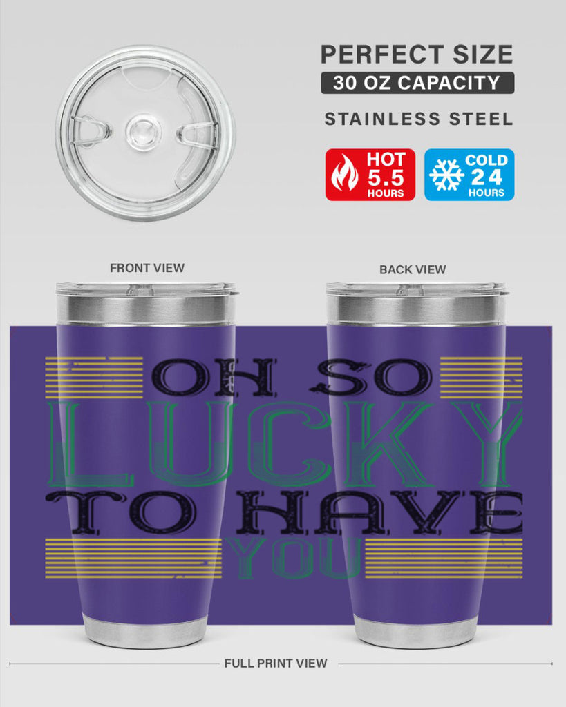 oh so lucky to have you Style 108#- St Patricks Day- Tumbler