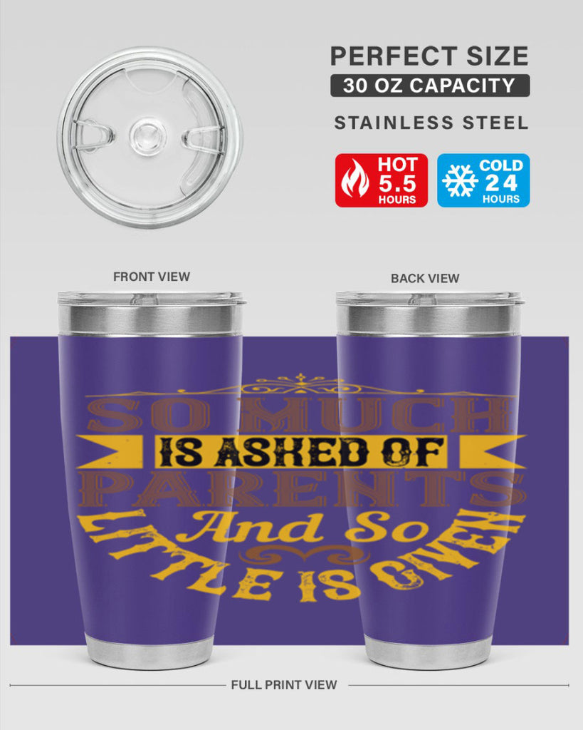 so much is asked of parents and so little is given 23#- Parents Day- Tumbler