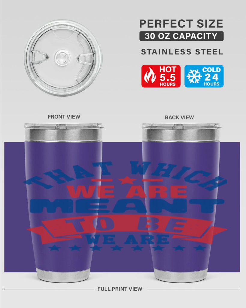that which we are meant to be Style 39#- Fourt Of July- Tumbler