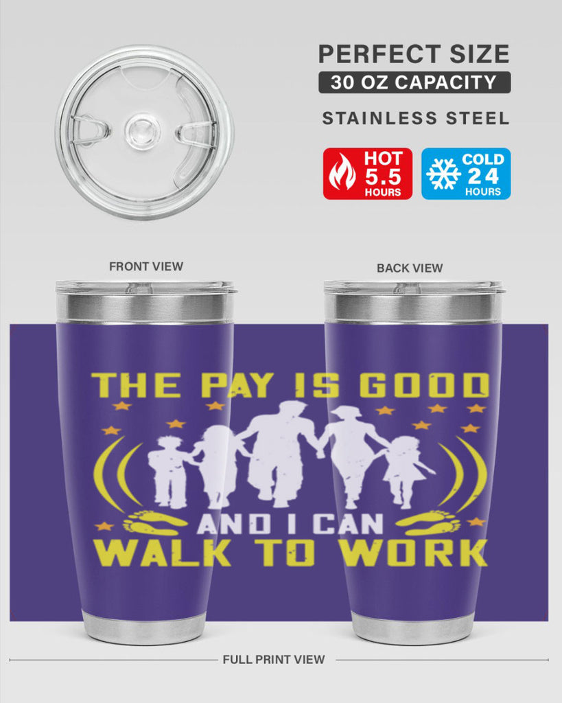 the pay is good and i can walk to work 21#- walking- Tumbler