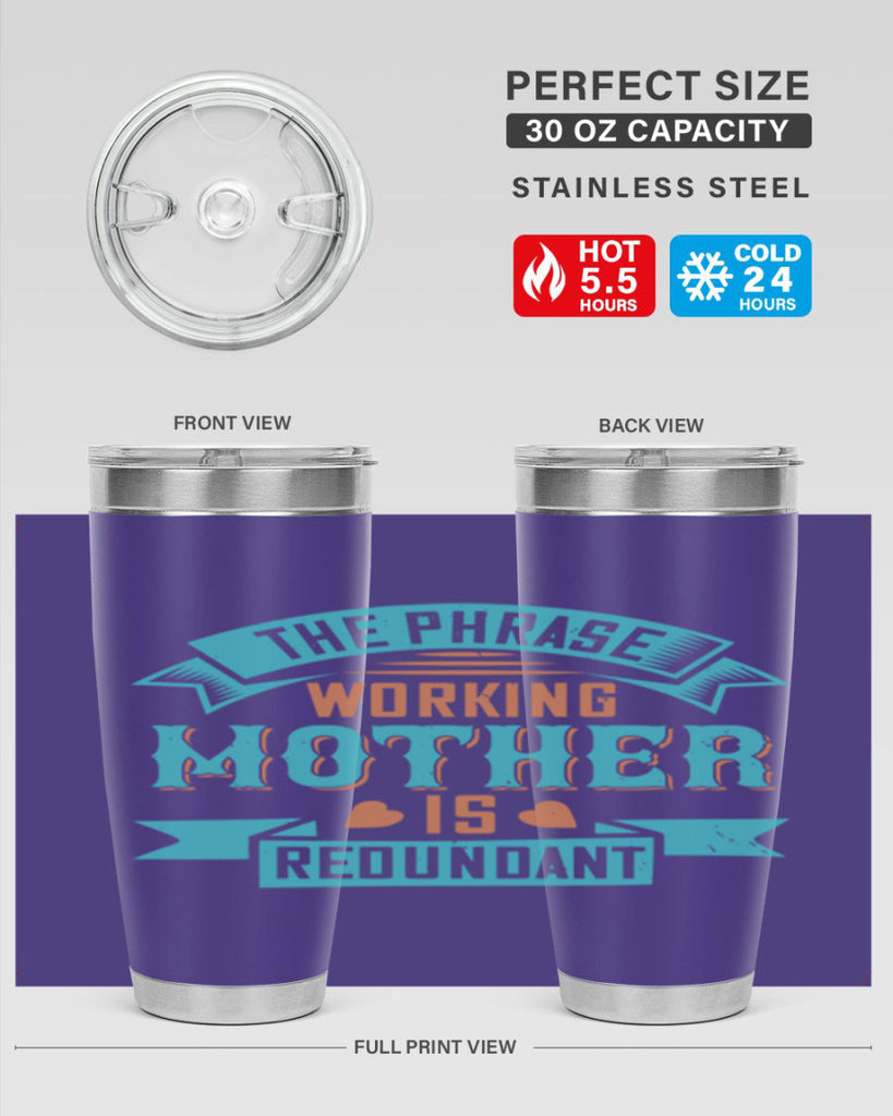the phrase ’working mother’ is redundant 47#- mom- Tumbler