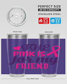 the pink is for my friend Style 2#- breast cancer- Tumbler
