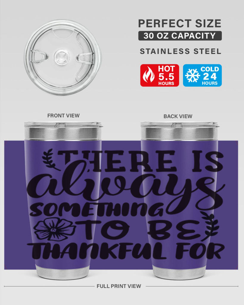 there is always something to be thankful for 51#- thanksgiving- Tumbler